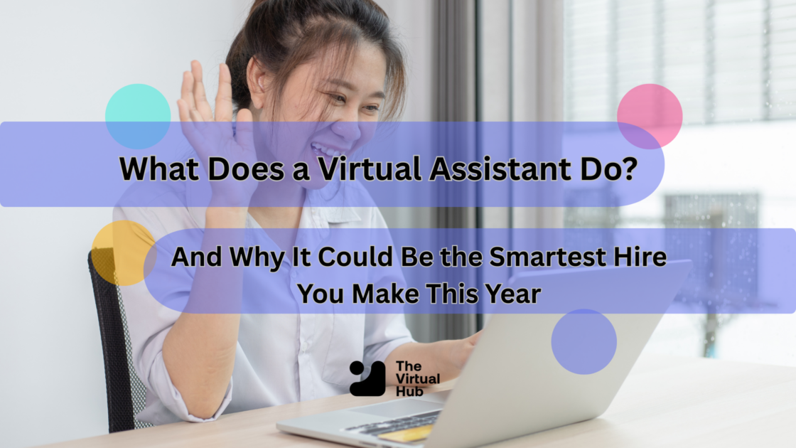 What Does a Virtual Assistant Do? (And Why It Could Be the Smartest Hire You Make This Year)