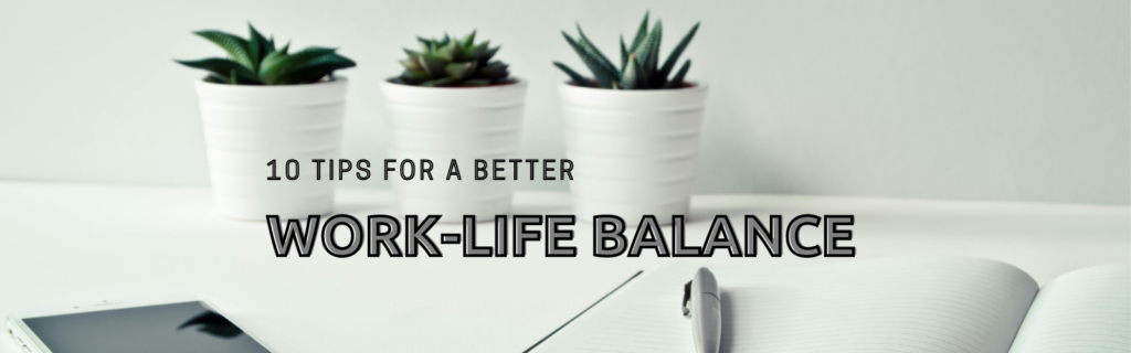 10 Tips for a better Work-Life Balance