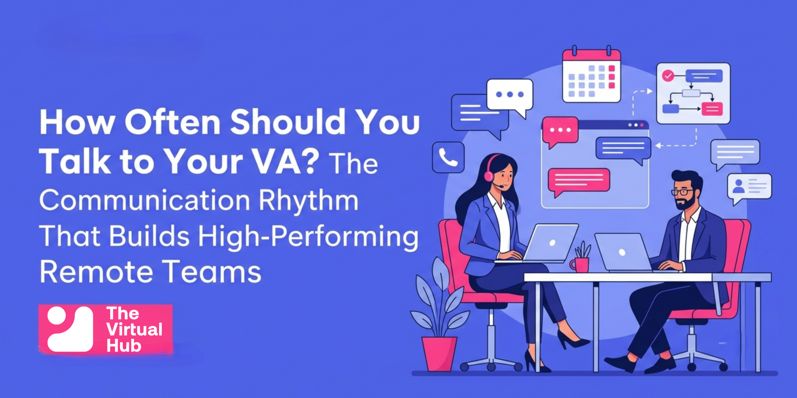 How Often Should You Talk to Your Virtual Assistant? The Communication Rhythm That Builds High-Performing Remote Teams